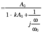 
~ = frac{A_0}{1 - k A_0 + frac{1}{j frac{omega}{omega_0}}}

