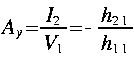 
A_y = frac{I_2}{V_1} = - frac{h_{2 1}}{h_{1 1}} 
