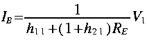 
I_B = frac{1}{h_{1 1} + ( 1 + h_{2 1}) R_E} V_1
