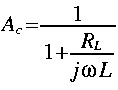 
A_c = frac{1}{1 + frac{R_L}{j omega L}}
