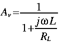 
A_v = frac{1}{1 + frac{j omega L}{R_L}}
