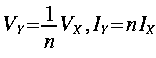
V_Y = frac{1}{n}V_X , I_Y = n I_X
