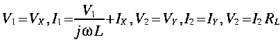 
V_1 = V_X, I_1 = frac{V_1}{j omega L} + I_X , V_2 = V_Y, I_2 = I_Y, V_2
= I_2 R_L
