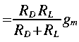
~ = frac{R_D R_L}{R_D + R_L} g_m 
