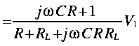 
~ = frac{j omega C R + 1}{R + R_L + j omega C R R_L} V_1
