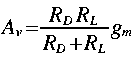 
A_v = frac{R_D R_L}{R_D + R_L} g_m 
