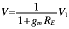 
V = frac {1}{ 1 + g_m R_E }V_1
