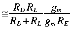 
~  simeq frac {R_D R_L}{R_D + R_L}  frac {g_m}{ g_m R_E} 
