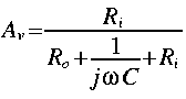 
A_v = frac{R_i}{R_o + frac{1}{j omega C} + R_i}
