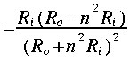 
~ =  frac{R_i ( R_o - n^2 R_i ) }{( R_o + n^2 R_i )^2}
