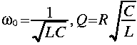 
omega_0 = frac{1}{sqrt{L C}}, Q = R sqrt{frac{C}{L}}
