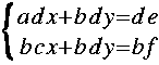 
Lbrace{ matrix 2 1 {a d x + b d y = d e } {b c x + b d y = b f } }
