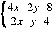 
Lbrace{ matrix 2 1 {4 x - 2 y = 8 } {2 x - y = 4 } }

