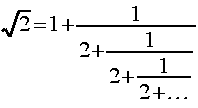 sqrt{2} = 1+ frac{1}{2 + frac{1}{2 + frac{1}{2 + ...}}}