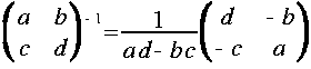 LRparen{matrix 2 2 a b c d} ^ {-1} = frac{1}{a d - b c}
LRparen{matrix 2 2 d {-b} {-c} a}